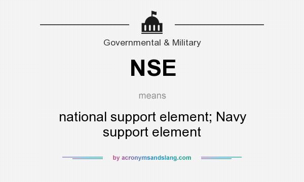 What does NSE mean? It stands for national support element; Navy support element