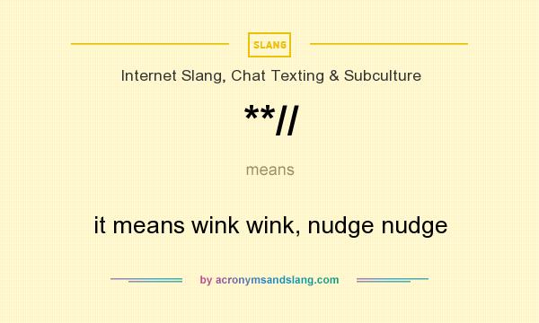 What does **// mean? It stands for it means wink wink, nudge nudge