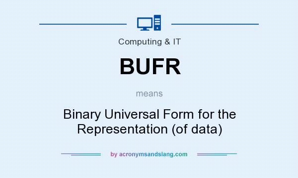 What does BUFR mean? It stands for Binary Universal Form for the Representation (of data)