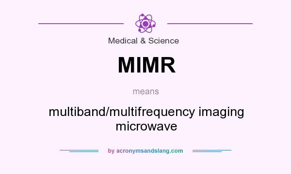 What does MIMR mean? It stands for multiband/multifrequency imaging microwave