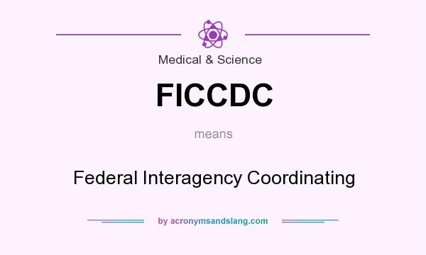 What does FICCDC mean? It stands for Federal Interagency Coordinating