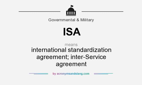 What does ISA mean? It stands for international standardization agreement; inter-Service agreement