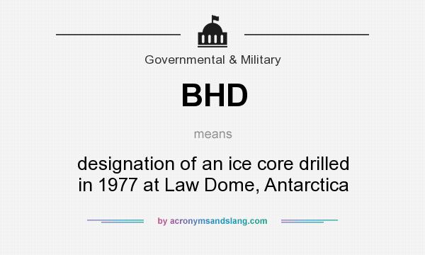 What does BHD mean? It stands for designation of an ice core drilled in 1977 at Law Dome, Antarctica