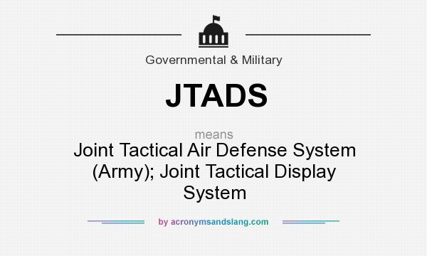 What does JTADS mean? It stands for Joint Tactical Air Defense System (Army); Joint Tactical Display System