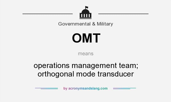 What does OMT mean? It stands for operations management team; orthogonal mode transducer