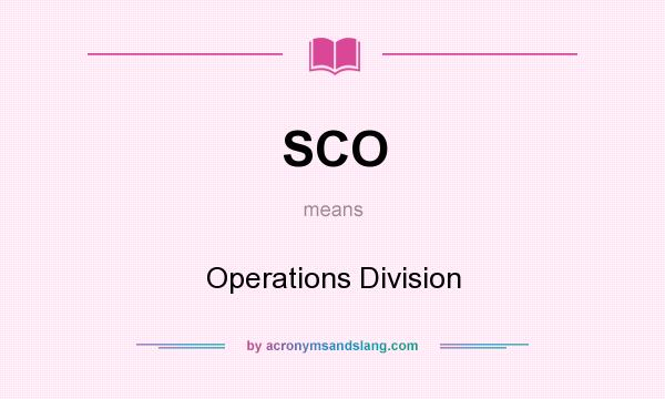 What does SCO mean? It stands for Operations Division