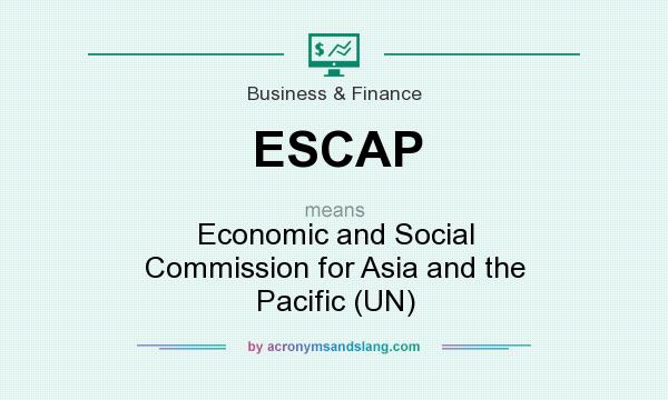 What does ESCAP mean? It stands for Economic and Social Commission for Asia and the Pacific (UN)