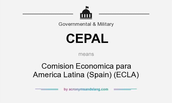 What does CEPAL mean? It stands for Comision Economica para America Latina (Spain) (ECLA)