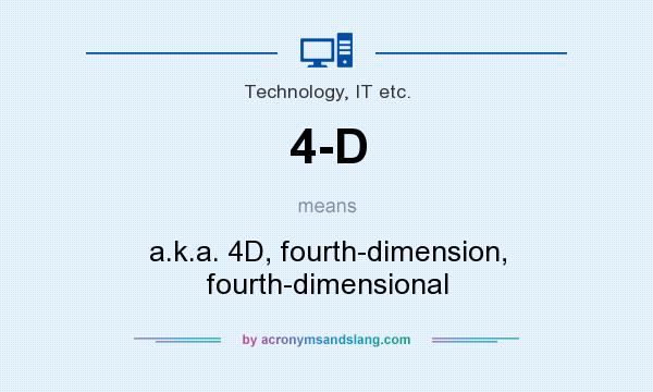 What does 4-D mean? It stands for a.k.a. 4D, fourth-dimension, fourth-dimensional