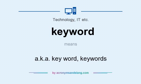 What does keyword mean? It stands for a.k.a. key word, keywords