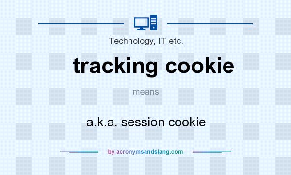 What does tracking cookie mean? It stands for a.k.a. session cookie