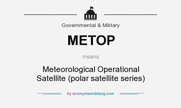What does METOP mean? It stands for Meteorological Operational Satellite (polar satellite series)