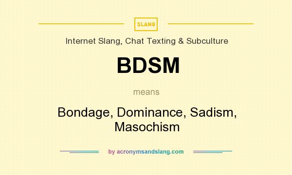 What does BDSM mean? It stands for Bondage, Dominance, Sadism, Masochism