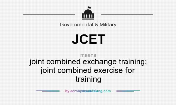 What does JCET mean? It stands for joint combined exchange training; joint combined exercise for training