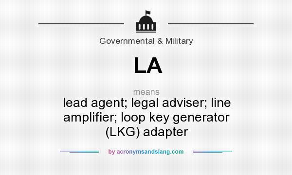 What does LA mean? It stands for lead agent; legal adviser; line amplifier; loop key generator (LKG) adapter