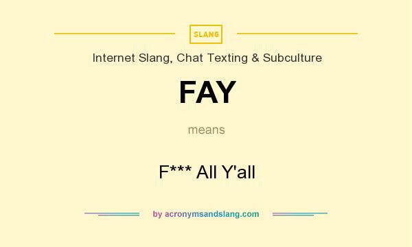 What does FAY mean? It stands for F*** All Y`all
