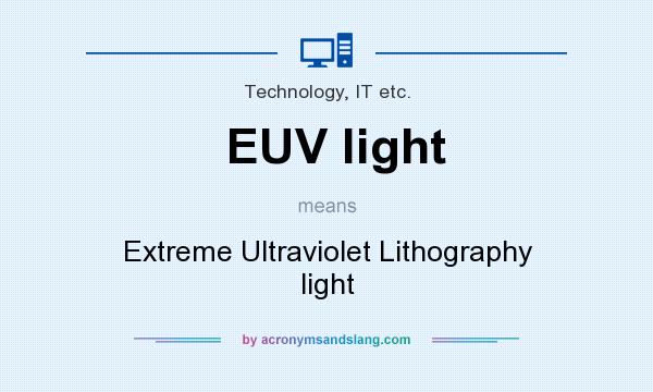 What does EUV light mean? It stands for Extreme Ultraviolet Lithography light