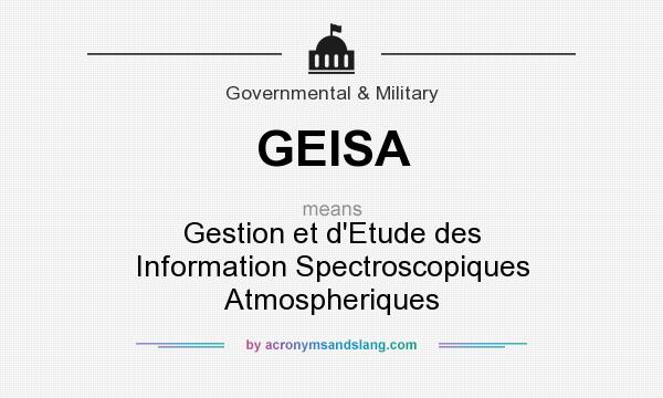 What does GEISA mean? It stands for Gestion et d`Etude des Information Spectroscopiques Atmospheriques