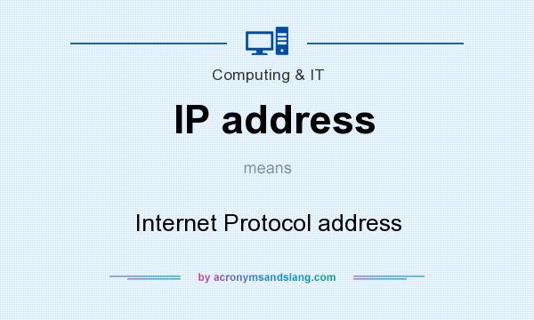 What does IP address mean? It stands for Internet Protocol address