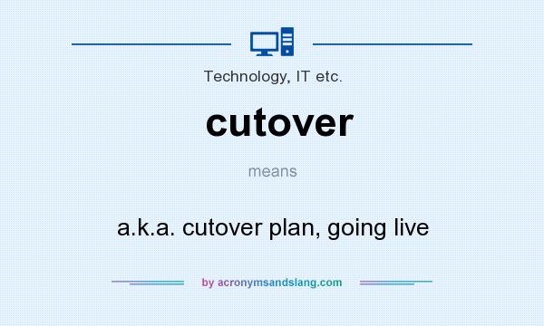 What does cutover mean? It stands for a.k.a. cutover plan, going live