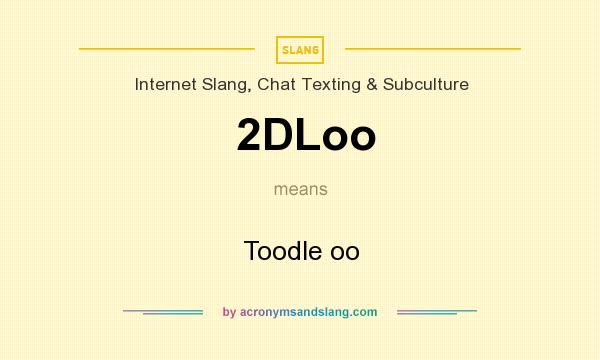 What does 2DLoo mean? It stands for Toodle oo