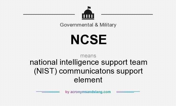 What does NCSE mean? It stands for national intelligence support team (NIST) communicatons support element