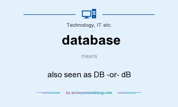 What does database mean? It stands for also seen as DB -or- dB