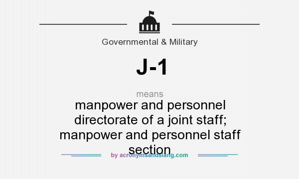 What does J-1 mean? It stands for manpower and personnel directorate of a joint staff; manpower and personnel staff section