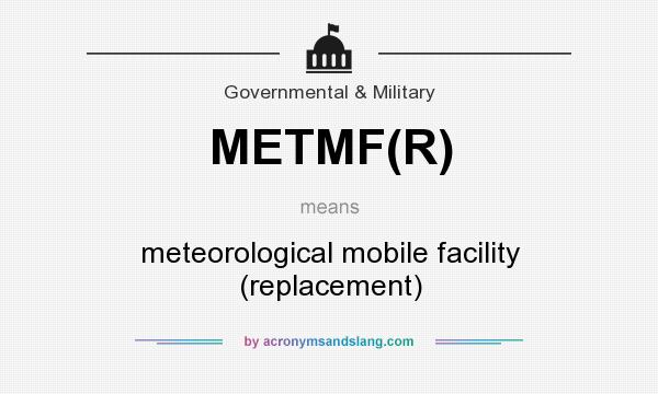 What does METMF(R) mean? It stands for meteorological mobile facility (replacement)