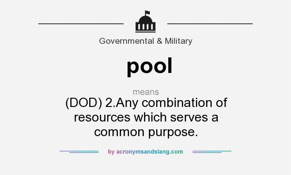 What does pool mean? It stands for (DOD) 2.Any combination of resources which serves a common purpose.