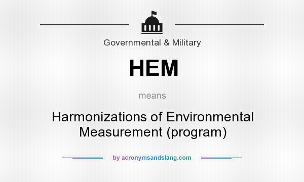 What does HEM mean? It stands for Harmonizations of Environmental Measurement (program)
