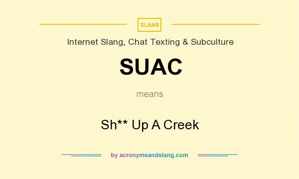 What does SUAC mean? It stands for Sh** Up A Creek