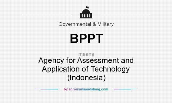What does BPPT mean? It stands for Agency for Assessment and Application of Technology (Indonesia)