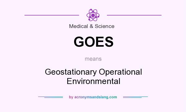 What does GOES mean? It stands for Geostationary Operational Environmental