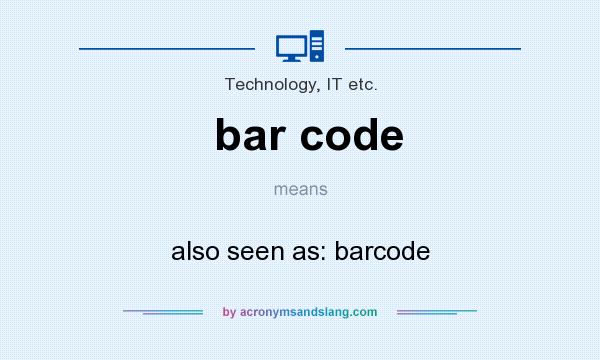 What does bar code mean? It stands for also seen as: barcode