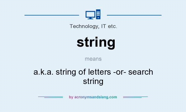 What does string mean? It stands for a.k.a. string of letters -or- search string