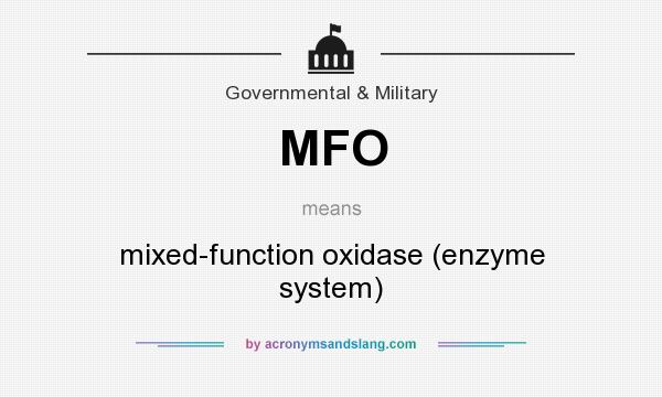 What does MFO mean? It stands for mixed-function oxidase (enzyme system)
