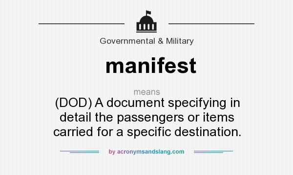 What does manifest mean? It stands for (DOD) A document specifying in detail the passengers or items carried for a specific destination.