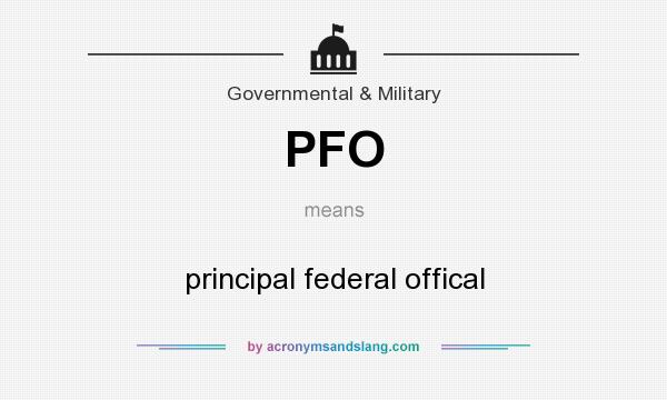 What does PFO mean? It stands for principal federal offical
