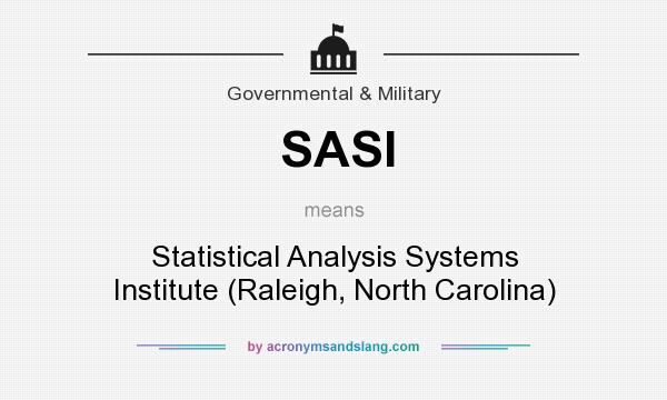What does SASI mean? It stands for Statistical Analysis Systems Institute (Raleigh, North Carolina)