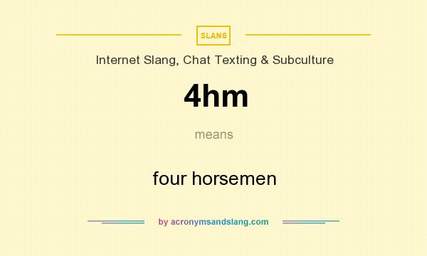 What does 4hm mean? It stands for four horsemen