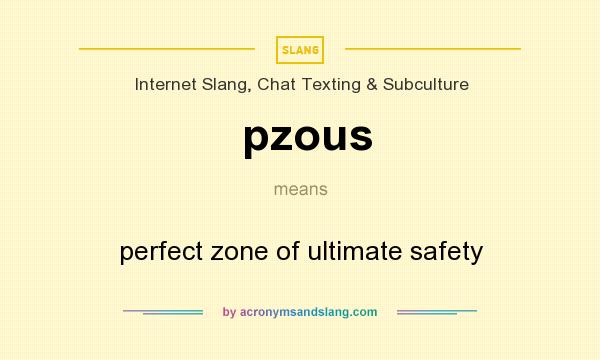 What does pzous mean? It stands for perfect zone of ultimate safety