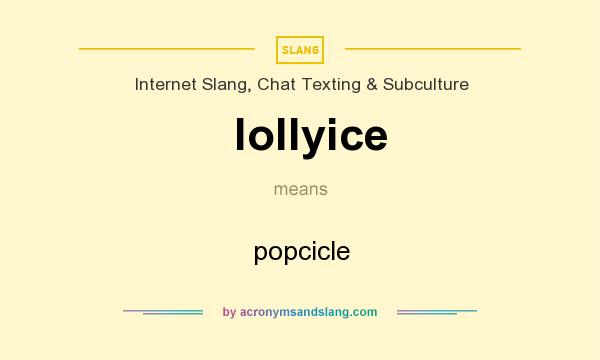 What does lollyice mean? It stands for popcicle