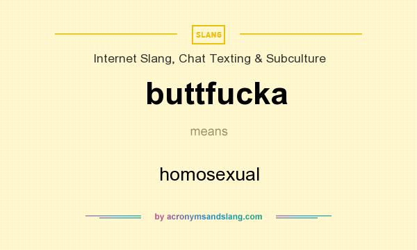 What does buttfucka mean? It stands for homosexual