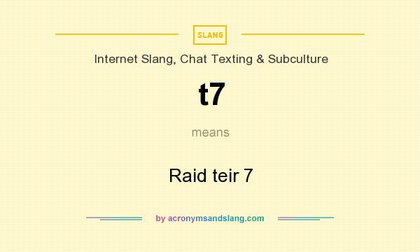 What does t7 mean? It stands for Raid teir 7