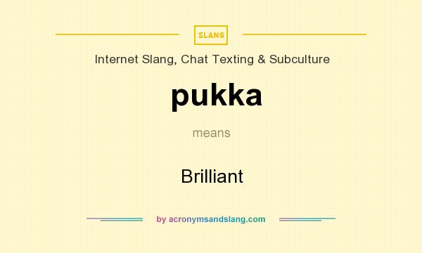 What does pukka mean? It stands for Brilliant