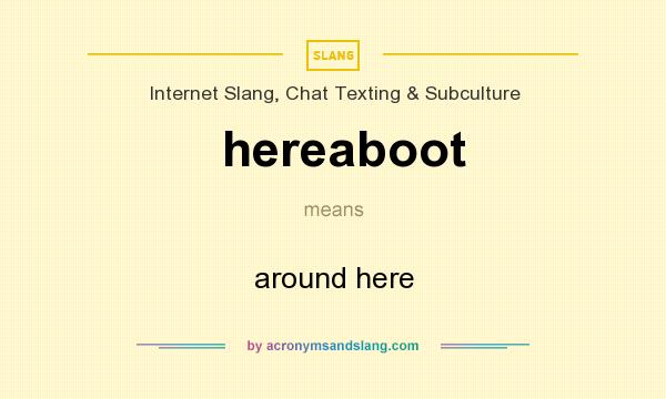 What does hereaboot mean? It stands for around here