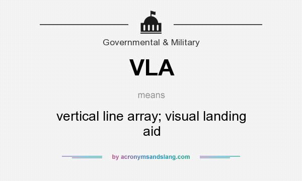 What does VLA mean? It stands for vertical line array; visual landing aid