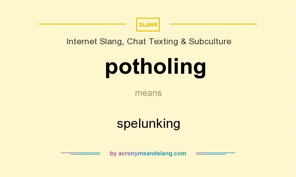 What does potholing mean? It stands for spelunking