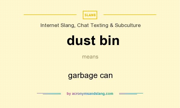 What does dust bin mean? It stands for garbage can